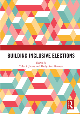 Building Inclusive Elections - James, Toby S (Editor), and Garnett, Holly Ann (Editor)