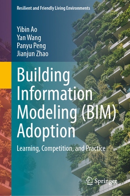Building Information Modeling (Bim) Adoption: Learning, Competition, and Practice - Ao, Yibin, and Wang, Yan, and Peng, Panyu