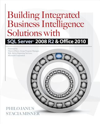 Building Integrated Business Intelligence Solutions with SQL Server 2008 R2 & Office 2010 - Janus, Philo, and Misner, Stacia