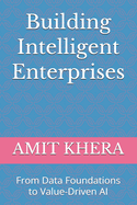 Building Intelligent Enterprises: From Data Foundations to Value-Driven AI