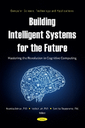 Building Intelligent Systems for the Future: Mastering the Revolution in Cognitive Computing
