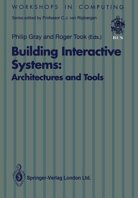 Building Interactive Systems: Architectures and Tools - Gray, Philip (Editor), and Took, Roger (Editor)