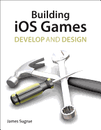 Building IOS 5 Games: Develop and Design