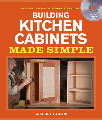 Building Kitchen Cabinets Made Simple - Paolini, Gregory