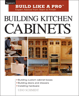 Building Kitchen Cabinets: The Essential Guide for Woodworkers and DIY Enthusiasts
