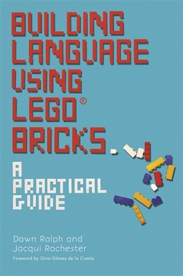 Building Language Using Lego(r) Bricks: A Practical Guide - Ralph, Dawn, and Rochester, Jacqui, and Gomez de la Cuesta, Georgina Gomez de la (Foreword by)