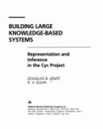Building Large Knowledge-Based Systems: Representation and Inference in the Cyc Project - Lenat, Douglas B, and Guha, R V
