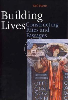 Building Lives: Constructing Rites and Passages - Harris, Neil