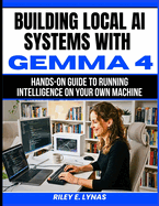 Building Local AI Systems with Gemma 4: Hands-On Guide to Running Intelligence on Your Own Machine