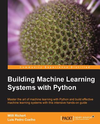 Building Machine Learning Systems with Python - Richert, Willi, and Coelho, Luis Pedro