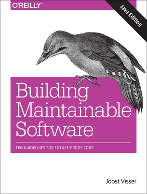 Building Maintainable Software, Java Edition: Ten Guidelines for Future-Proof Code - Visser, Joost, and Rigal, Sylvan, and Leek, Rob Van Der