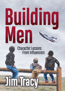 Building Men: Character Lessons from Influencers