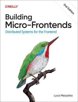Building Micro-Frontends: Distributed Systems for the Frontend - Mezzalira, Luca