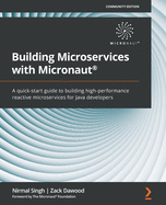 Building Microservices with Micronaut�: A quick-start guide to building high-performance reactive microservices for Java developers