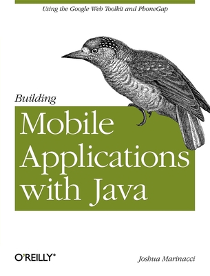 Building Mobile Applications with Java: Using the Google Web Toolkit and Phonegap - Marinacci, Joshua