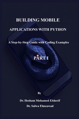 Building Mobile Applications with Python - PART I - Elsherif, Hesham Mohamed, and Elmeawad, Salwa
