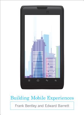 Building Mobile Experiences - Bentley, Frank, and Barrett, Edward