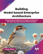 Building Model-based Enterprise Architecture: Implementing model-based enterprise architecture with Sparx EA, MDG, and the TOGAF Standard (English Edition)