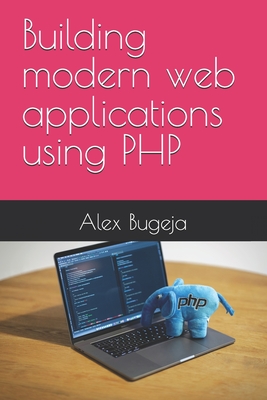 Building modern web applications using PHP - Bugeja, Alex