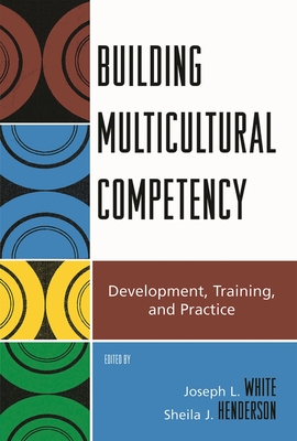 Building Multicultural Competency: Development, Training, and Practice - White, Joseph L (Editor), and Henderson, Sheila J (Editor), and Borrayo, Evelinn A (Contributions by)