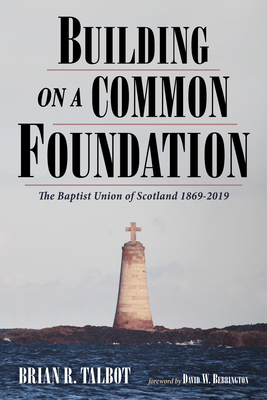 Building on a Common Foundation - Talbot, Brian R, and Bebbington, David W (Foreword by)