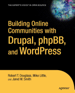 Building Online Communities with Drupal, Phpbb, and Wordpress