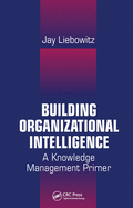 Building Organizational Intelligence: A Knowledge Management Primer