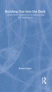 Building Out Into the Dark: Theory and Observation in Science and Psychoanalysis
