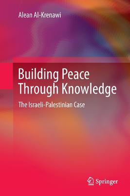 Building Peace Through Knowledge: The Israeli-Palestinian Case - Al-Krenawi, Alean