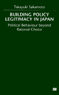 Building Policy Legitimacy in Japan: Political Behaviour Beyond Rational Choice