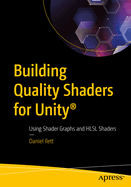 Building Quality Shaders for Unity�: Using Shader Graphs and HLSL Shaders