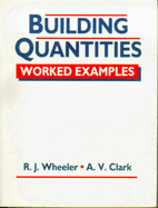 Building Quantities: Worked Examples - Wheeler, R J