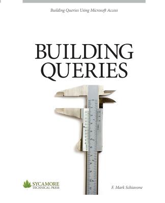Building Queries: Using Microsoft Access 2010 - Schiavone, F Mark