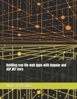 Building real life web apps with Angular 18 and ASP.NET Core 8 - Tsetsekas, Haris