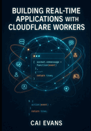 Building Real-Time Applications with Cloudflare Workers: Chat Apps, Multiplayer Games, and AI Agents Using Durable Objects and Websockets