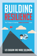 Building Resilience: The 7 Steps to Creating Highly Successful Lives