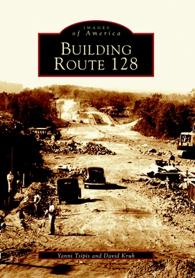 Building Route 128 - Tsipis, Yanni K, and Kruh, David