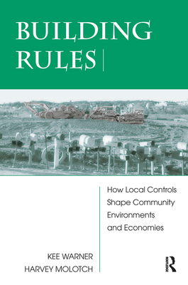 Building Rules: How Local Controls Shape Community Environments And Economies - Warner, Kee, and Molotch, Harvey