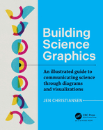 Building Science Graphics: An Illustrated Guide to Communicating Science Through Diagrams and Visualizations