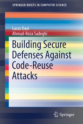 Building Secure Defenses Against Code-Reuse Attacks - Davi, Lucas, and Sadeghi, Ahmad-Reza