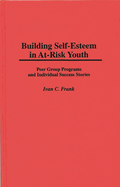 Building Self-Esteem in At-Risk Youth: Peer Group Programs and Individual Success Stories