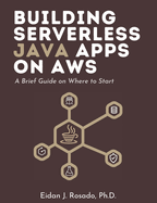 Building Serverless Java Apps on AWS: A Brief Guide on Where to Start
