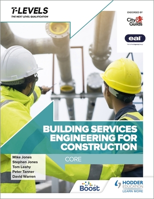 Building Services Engineering for Construction T Level: Core - Tanner, Peter, and Jones, Stephen, and Jones, Mike