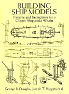 Building Ship Models: Patterns and Instructions for a Clipper Ship and a Whaler