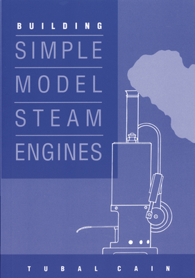 Building Simple Model Steam Engines - Cain, Tubal