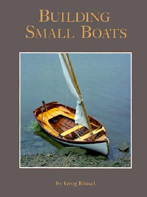 Building Small Boats - Rossel, Greg