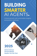 Building Smarter AI Agents: Techniques and Best Practices: A Comprehensive Guide 2025