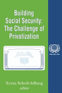 Building Social Security: The Challenge of Privatization