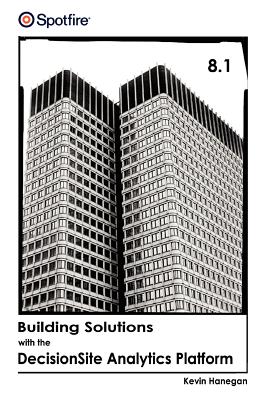 Building Solutions with the Decisionsite Analytics Platform - Hanegan, Kevin