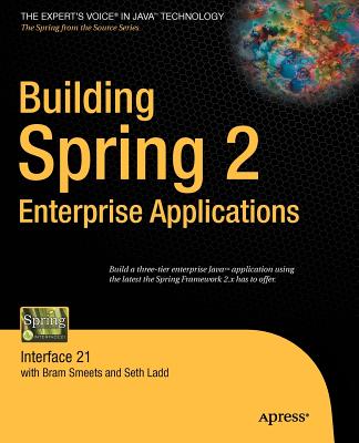 Building Spring 2 Enterprise Applications: Interface 21 - Ladd, Seth, and Smeets, Bram
